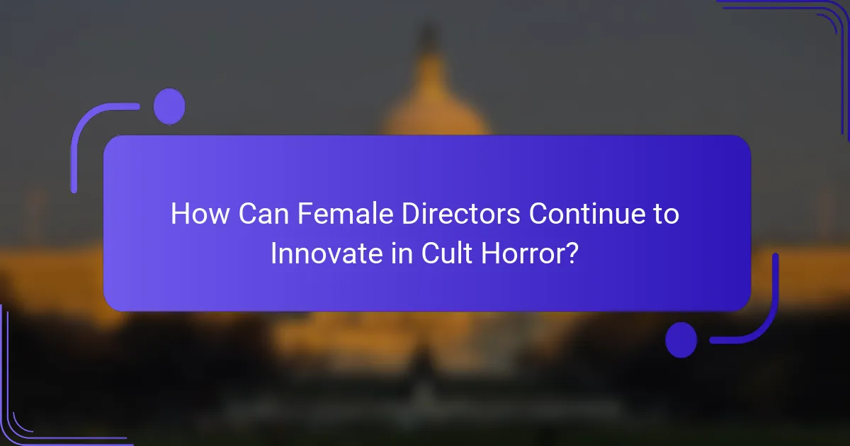 How Can Female Directors Continue to Innovate in Cult Horror?