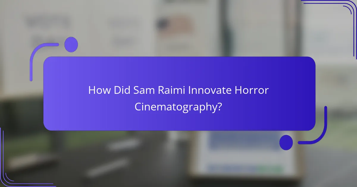 How Did Sam Raimi Innovate Horror Cinematography?