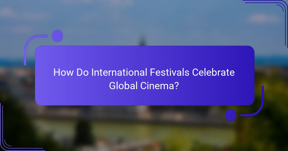 How Do International Festivals Celebrate Global Cinema?