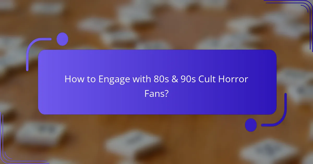 How to Engage with 80s & 90s Cult Horror Fans?