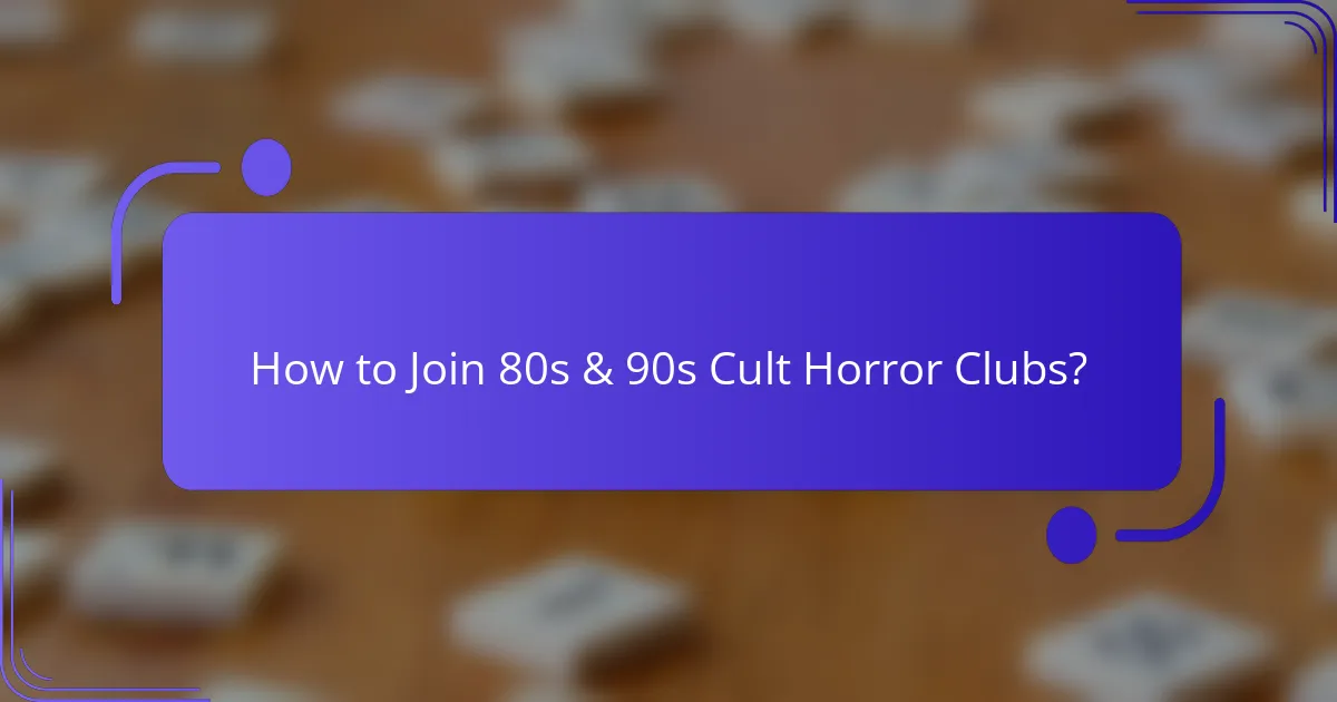How to Join 80s & 90s Cult Horror Clubs?