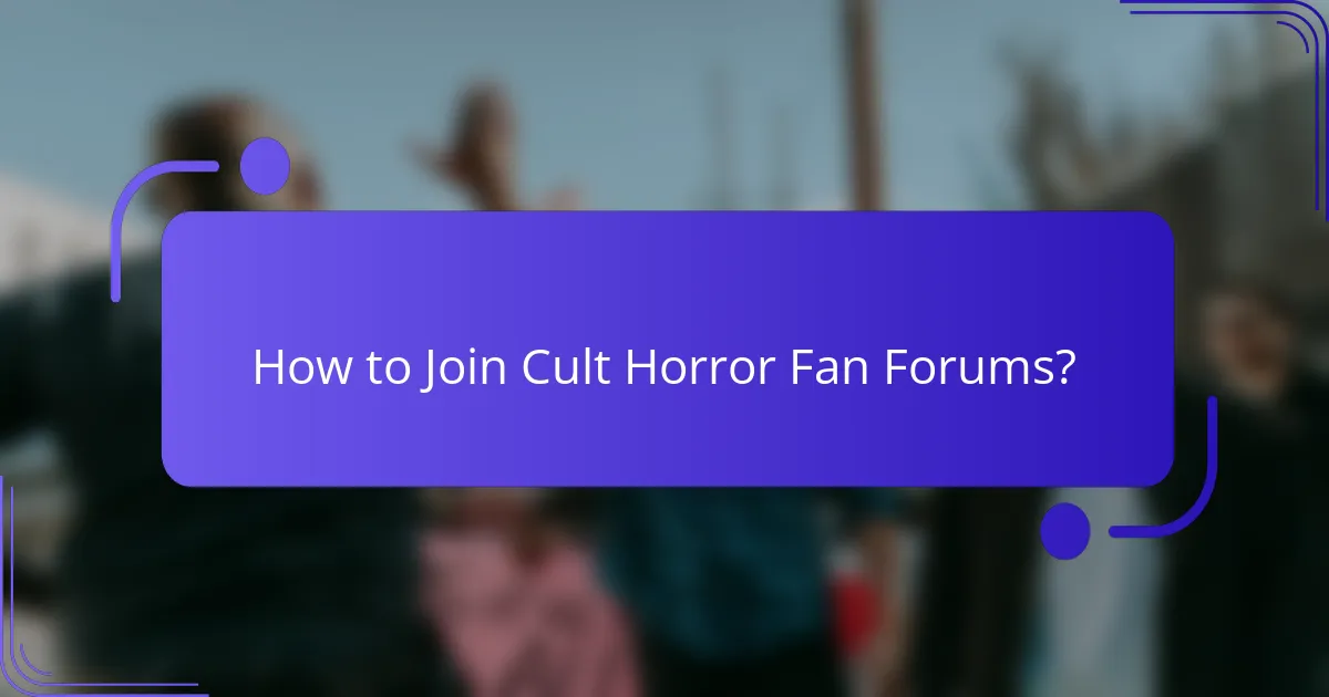 How to Join Cult Horror Fan Forums?