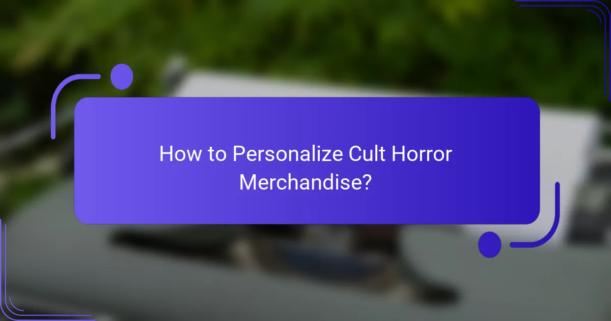 How to Personalize Cult Horror Merchandise?