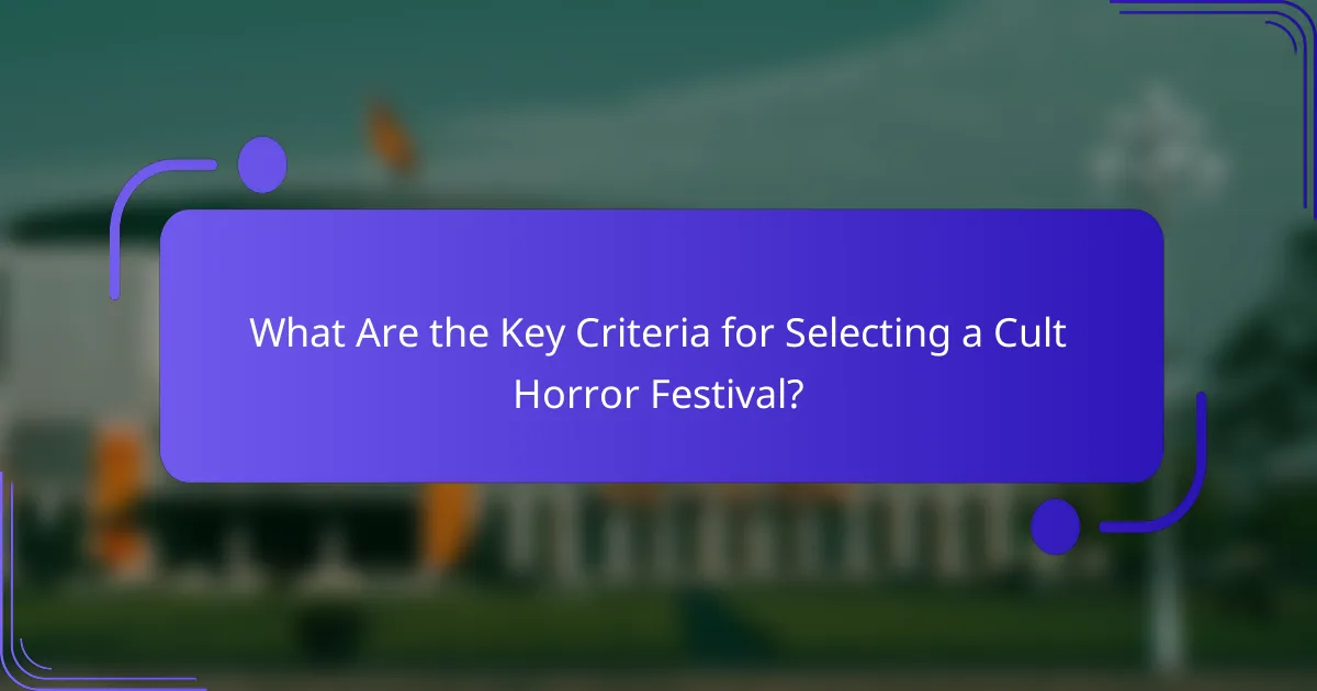 What Are the Key Criteria for Selecting a Cult Horror Festival?