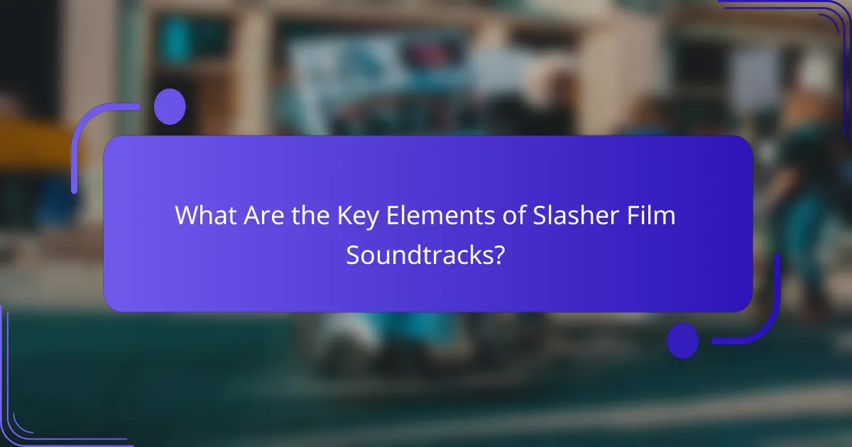 What Are the Key Elements of Slasher Film Soundtracks?