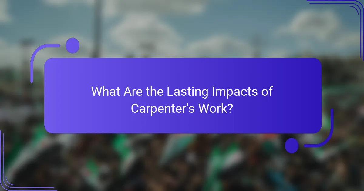 What Are the Lasting Impacts of Carpenter's Work?
