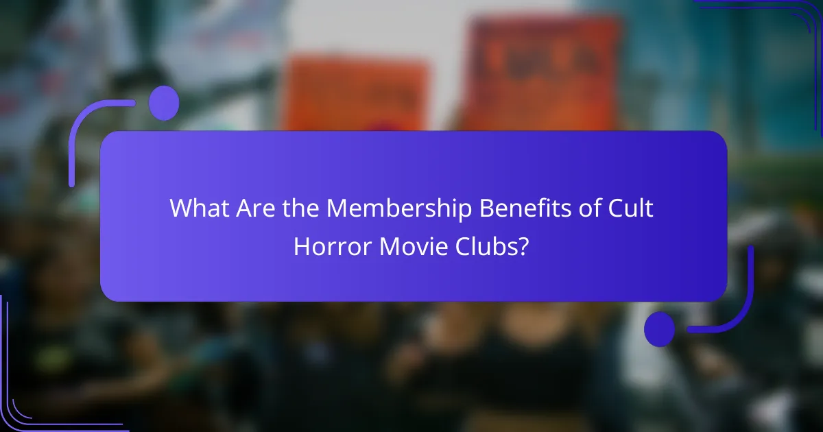 What Are the Membership Benefits of Cult Horror Movie Clubs?