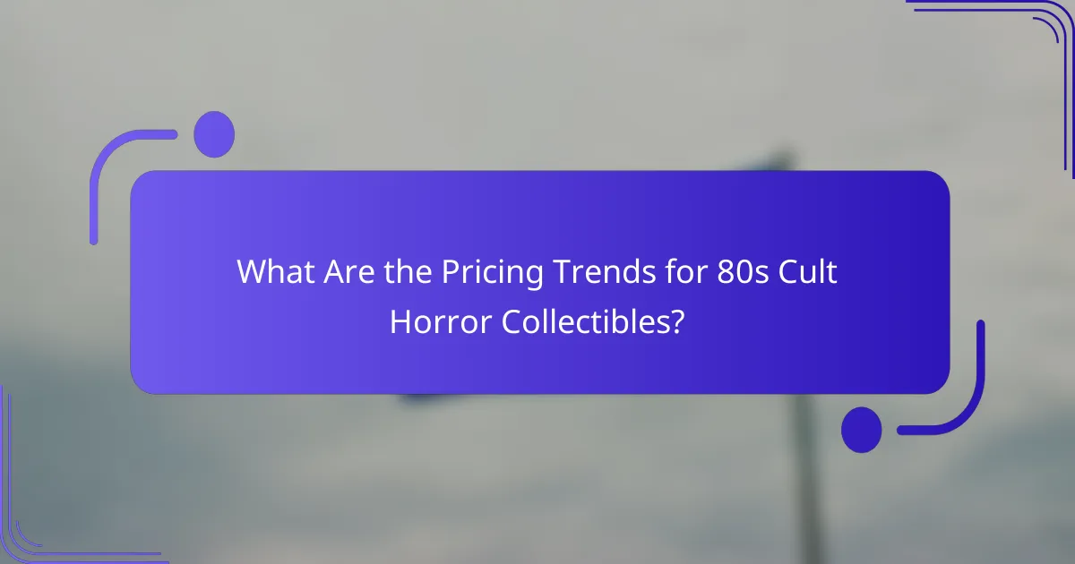 What Are the Pricing Trends for 80s Cult Horror Collectibles?