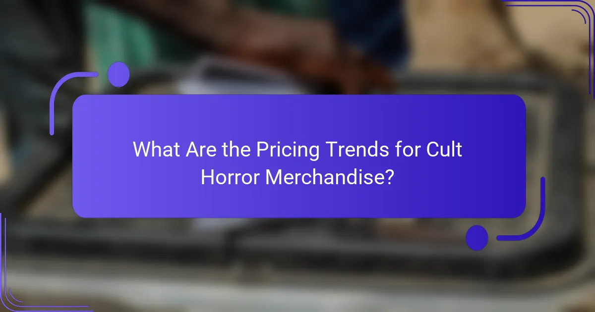 What Are the Pricing Trends for Cult Horror Merchandise?