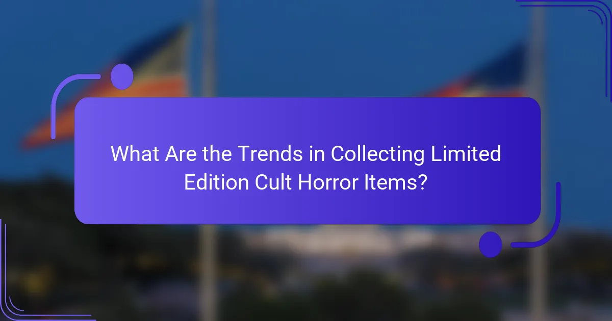 What Are the Trends in Collecting Limited Edition Cult Horror Items?