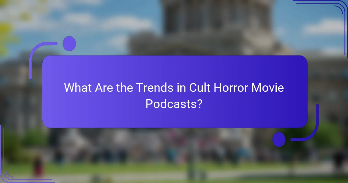 What Are the Trends in Cult Horror Movie Podcasts?