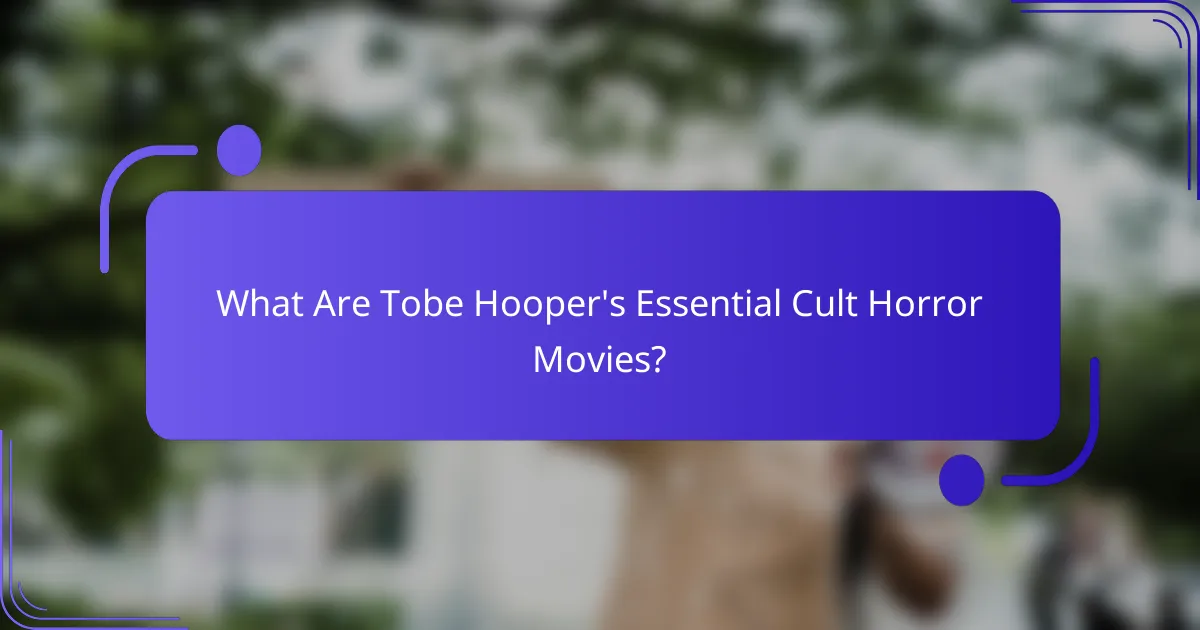 What Are Tobe Hooper's Essential Cult Horror Movies?