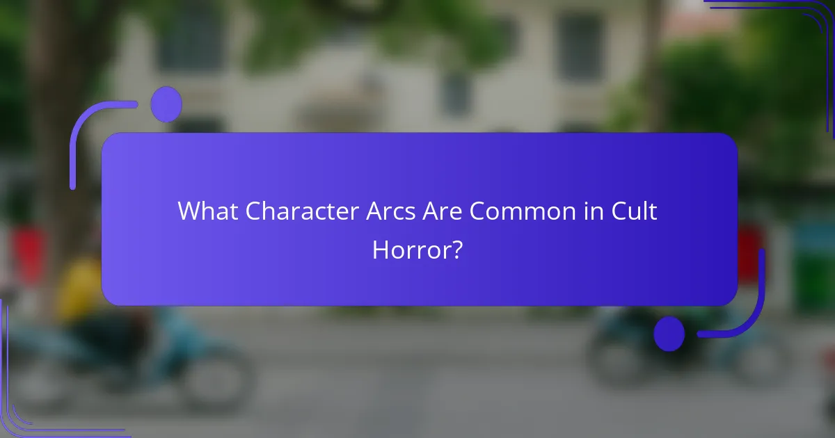 What Character Arcs Are Common in Cult Horror?