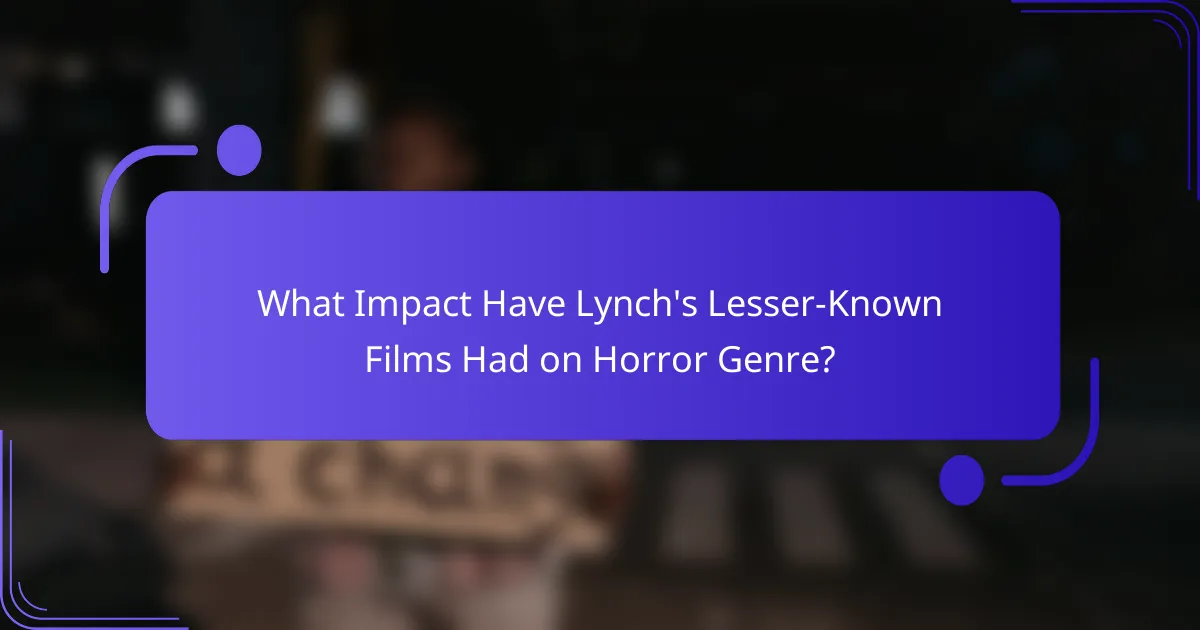 What Impact Have Lynch's Lesser-Known Films Had on Horror Genre?