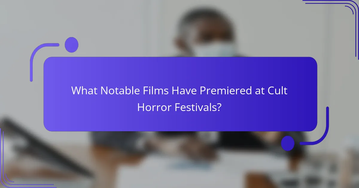 What Notable Films Have Premiered at Cult Horror Festivals?