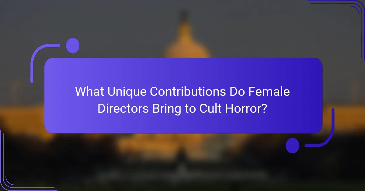 What Unique Contributions Do Female Directors Bring to Cult Horror?