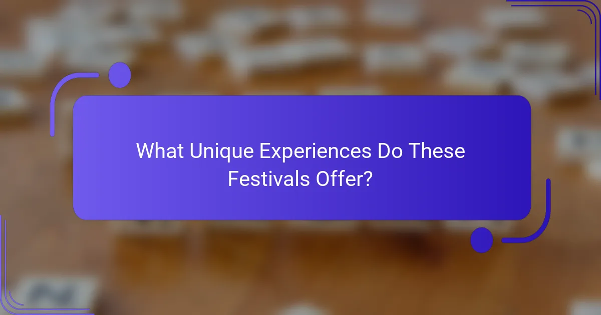 What Unique Experiences Do These Festivals Offer?