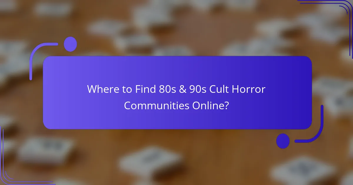 Where to Find 80s & 90s Cult Horror Communities Online?