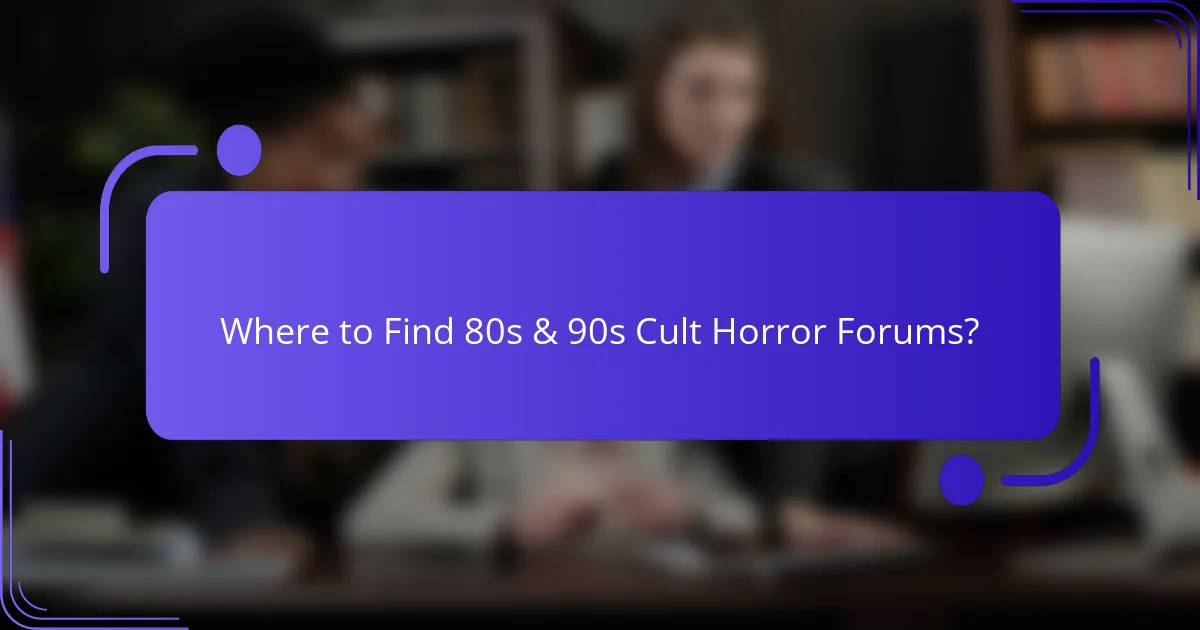 Where to Find 80s & 90s Cult Horror Forums?